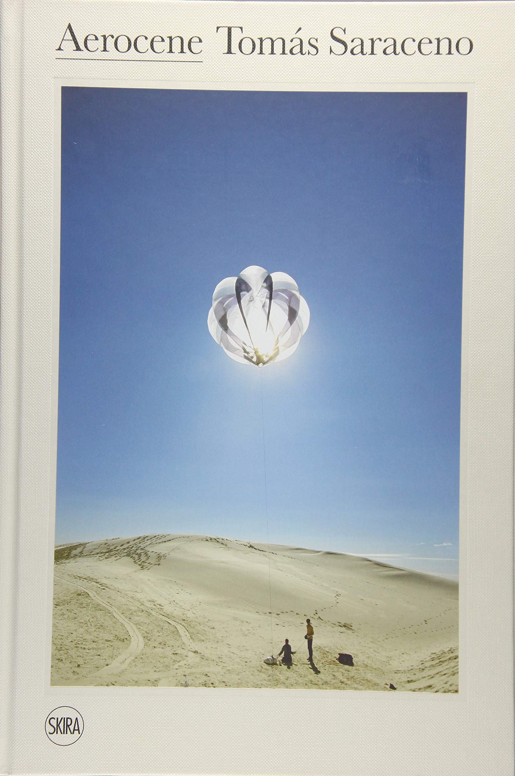 Aerocene, Tomas Saraceno | Hans Ulrich Obrist , Eva Horn , Timothy Morton, Tim Ingold Aerocene, Tomas Saraceno | Hans Ulrich Obrist , Eva Horn , Timothy Morton, Tim Ingold