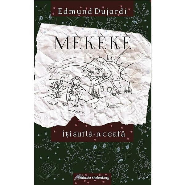 Mekeke iti sufla in ceafa - Edmund Dujardi, editura Galaxia Gutenberg Mekeke iti sufla in ceafa - Edmund Dujardi, editura Galaxia Gutenberg