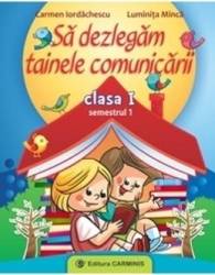 Sa dezlegam tainele comunicarii cls 1 semestrul 1 - Carmen Iordachescu