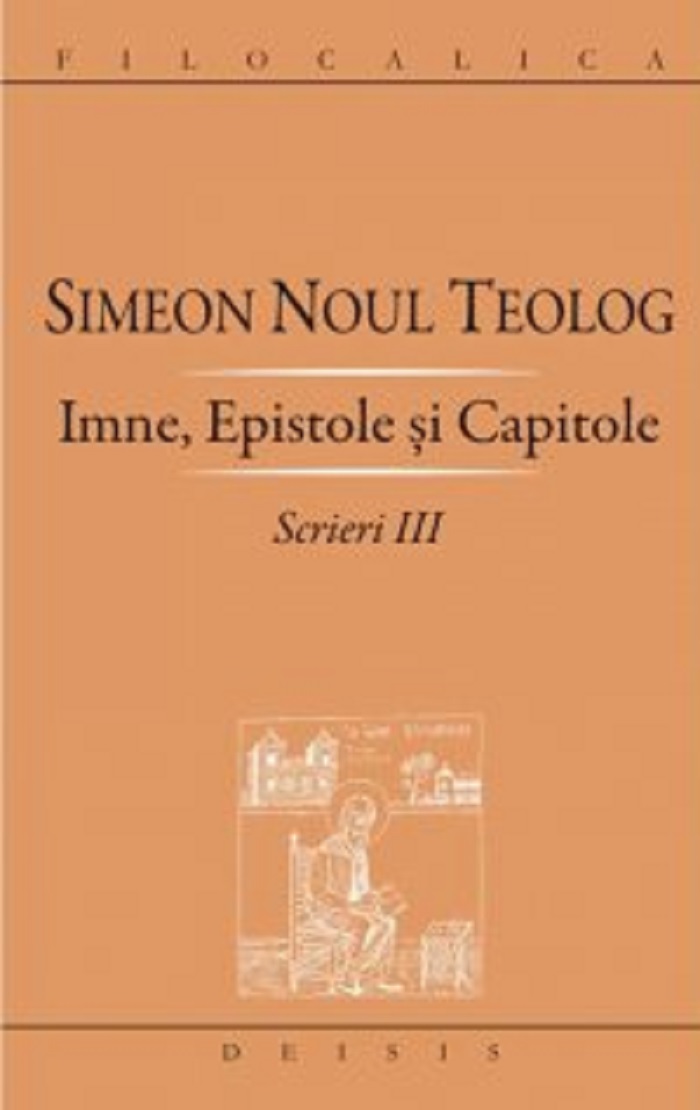 Scrieri. Volumul III: Imne, epistole si capitole | Simeon Noul Teolog Scrieri. Volumul III: Imne, epistole si capitole | Simeon Noul Teolog