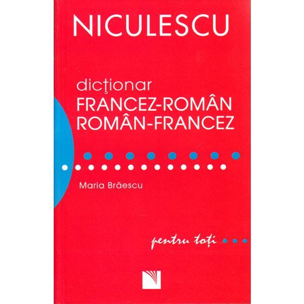 Dictionar francez - roman, roman - francez pentru toti - Maria Braescu, editura Niculescu Dictionar francez - roman, roman - francez pentru toti - Maria Braescu, editura Niculescu