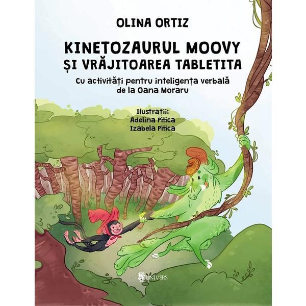 Kinetozaurul Moovy si vrajitoarea Tabletita - Olina Ortiz, editura Univers Kinetozaurul Moovy si vrajitoarea Tabletita - Olina Ortiz, editura Univers
