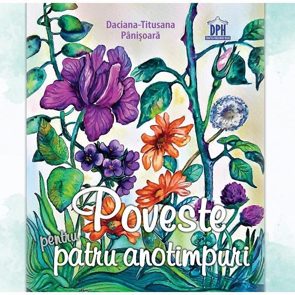 Poveste pentru patru anotimpuri - Daciana-Titusana Panisoara, editura Didactica Publishing House Poveste pentru patru anotimpuri - Daciana-Titusana Panisoara, editura Didactica Publishing House