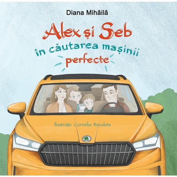 Alex si Seb in cautarea masinii perfecte - Diana Mihaila, editura Didactica Publishing House Alex si Seb in cautarea masinii perfecte - Diana Mihaila, editura Didactica Publishing House