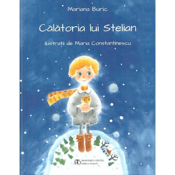Calatoria lui Stelian - Mariana Buric, Maria Constantinescu, editura Monitorul Oficial Calatoria lui Stelian - Mariana Buric, Maria Constantinescu, editura Monitorul Oficial