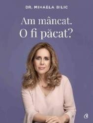 Am mancat. O fi pacat - Mihaela Bilic