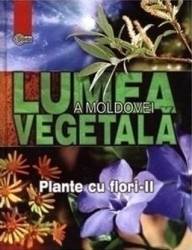 Lumea vegetala a Moldovei. Vol. 3 Plante cu flori 2