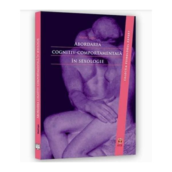 Abordarea Cognitiv-Comportamentala In Sexologie - Viorel Lupu, editura Asociatia De Stiinte Cognitive Din Romania Abordarea Cognitiv-Comportamentala In Sexologie - Viorel Lupu, editura Asociatia De Stiinte Cognitive Din Romania