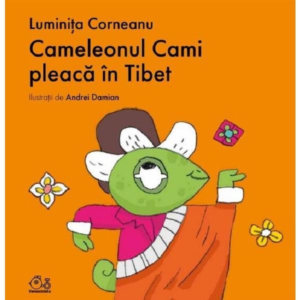 Cameleonul Cami Pleaca In Tibet - Luminita Corneanu, Editura Grupul Editorial Art Cameleonul Cami Pleaca In Tibet - Luminita Corneanu, Editura Grupul Editorial Art