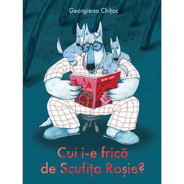 Cui i-e frica de Scufita Rosie? - Georgiana Chitac, editura Grupul Editorial Art Cui i-e frica de Scufita Rosie? - Georgiana Chitac, editura Grupul Editorial Art