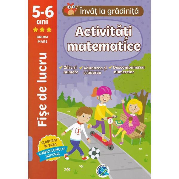 Activitati matematice 5-6 ani. Fise de lucru. Invat la gradinita - Luminita Albu, editura Libelula Activitati matematice 5-6 ani. Fise de lucru. Invat la gradinita - Luminita Albu, editura Libelula