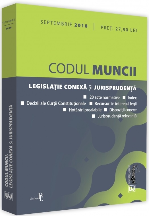 Codul muncii, legislatie conexa si jurisprudenta. Septembrie 2018 | 