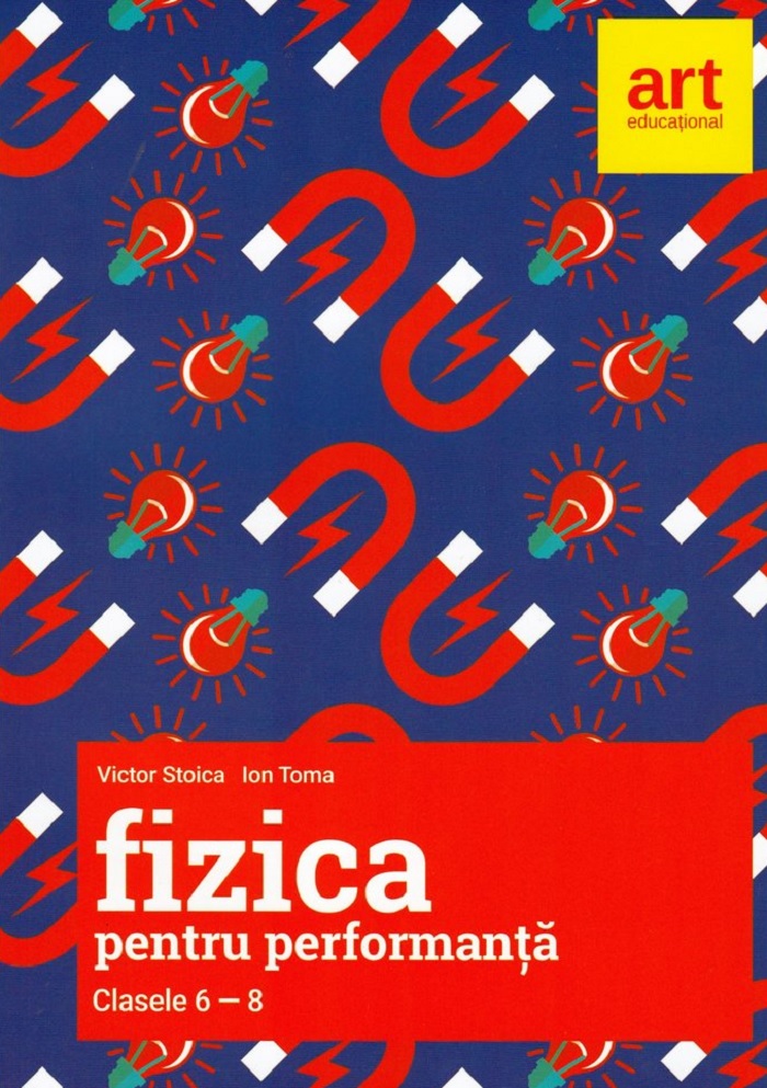 Fizica pentru performanta. Clasele VI-VIII | Victor Stoica, Ion Toma Fizica pentru performanta. Clasele VI-VIII | Victor Stoica, Ion Toma