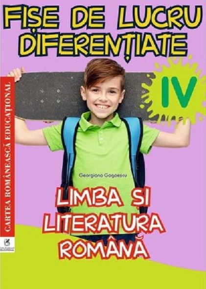 Limba si literatura romana clasa a IV-a. Fise de lucru diferentiate | Georgiana Gogoescu Limba si literatura romana clasa a IV-a. Fise de lucru diferentiate | Georgiana Gogoescu