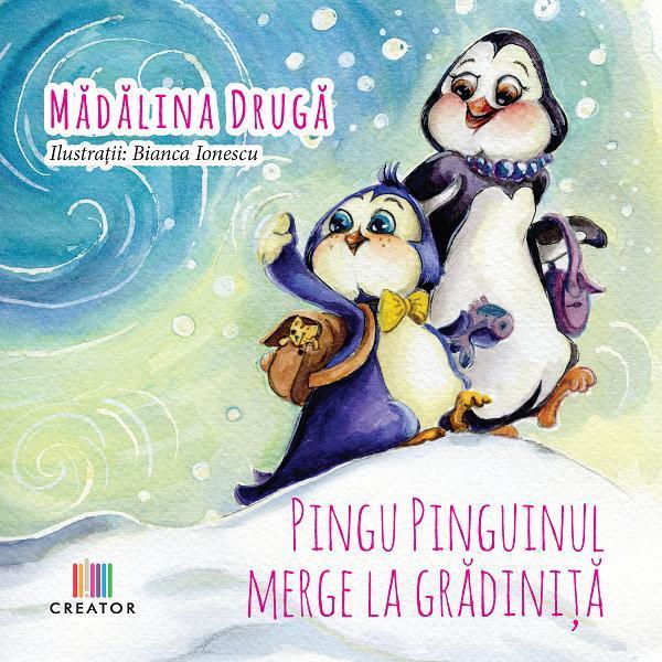 Pingu Pinguinul merge la gradinita - Madalina Druga, Editura Creator Pingu Pinguinul merge la gradinita - Madalina Druga, Editura Creator