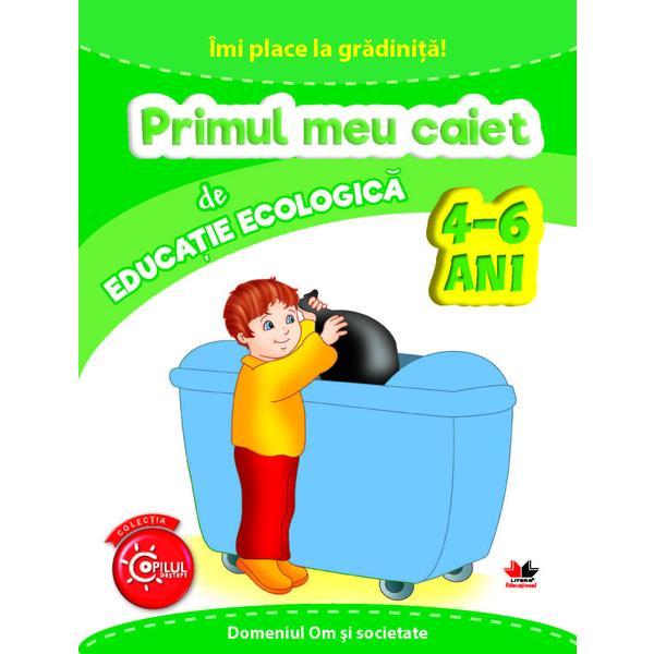 Imi place la gradinita! primul meu caiet de educatie ecologica 4-6 ani Imi place la gradinita! primul meu caiet de educatie ecologica 4-6 ani