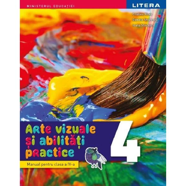 Arte vizuale si abilitati practice - Clasa 4 - Manual - Cristina Rizea, Daniela Stoicescu, Ioana Stoicescu, editura Litera Arte vizuale si abilitati practice - Clasa 4 - Manual - Cristina Rizea, Daniela Stoicescu, Ioana Stoicescu, editura Litera
