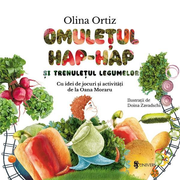 Omuletul Hap-Hap si trenuletul legumelor - Olina Ortiz, editura Univers Omuletul Hap-Hap si trenuletul legumelor - Olina Ortiz, editura Univers