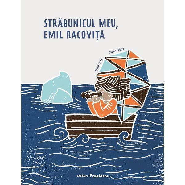 Strabunicul Meu, Emil Racovita Ed.2023 - Andreia Petcu, Editura Frontiera Strabunicul Meu, Emil Racovita Ed.2023 - Andreia Petcu, Editura Frontiera