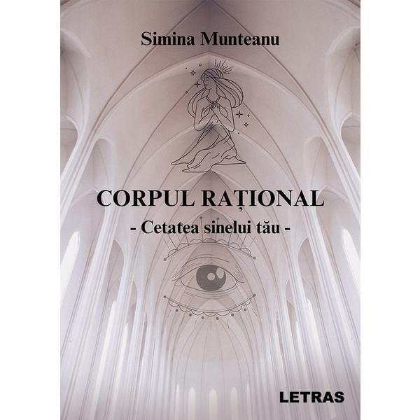 Corpul rational Vol.1: Cetatea sinelui tau - Simina Munteanu, editura Letras Corpul rational Vol.1: Cetatea sinelui tau - Simina Munteanu, editura Letras
