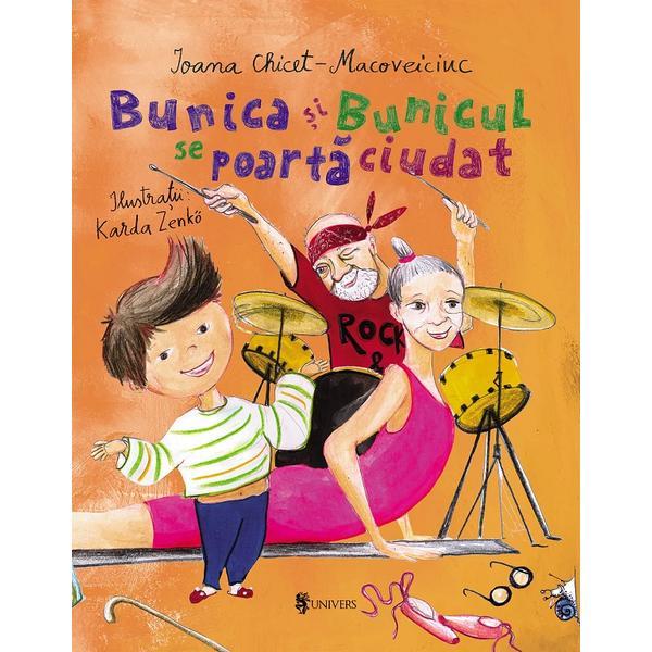 Bunica si bunicul se poarta ciudat - Ioana Chicet-Macoveiciuc, editura Univers Bunica si bunicul se poarta ciudat - Ioana Chicet-Macoveiciuc, editura Univers