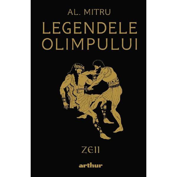 Legendele Olimpului Vol.1: Zeii - Alexandru Mitru, editura Grupul Editorial Art Legendele Olimpului Vol.1: Zeii - Alexandru Mitru, editura Grupul Editorial Art