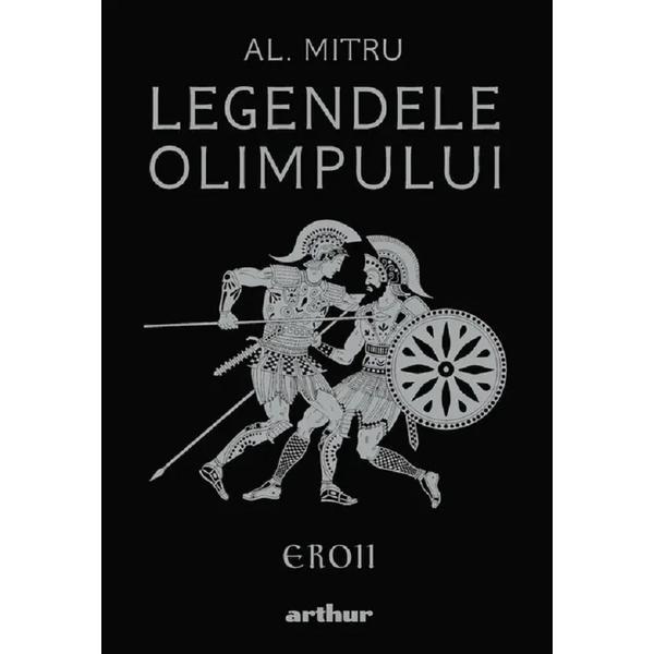 Legendele Olimpului Vol.2: Eroii (Editie Ilustrata) - Alexandru Mitru, Editura Grupul Editorial Art Legendele Olimpului Vol.2: Eroii (Editie Ilustrata) - Alexandru Mitru, Editura Grupul Editorial Art