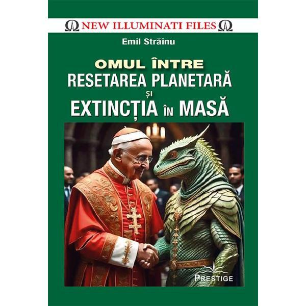 Omul Intre Resetarea Planetara Si Extinctia In Masa - Emil Strainu, Editura Prestige Omul Intre Resetarea Planetara Si Extinctia In Masa - Emil Strainu, Editura Prestige