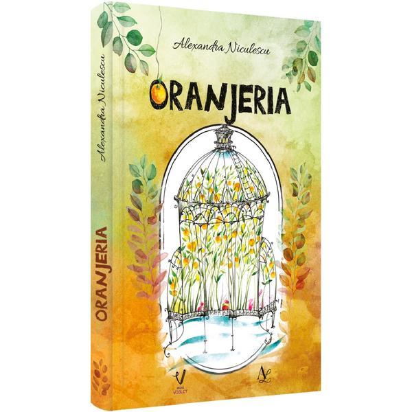 Oranjeria - Alexandra Niculescu, Editura Pentru Arta Si Literatura Oranjeria - Alexandra Niculescu, Editura Pentru Arta Si Literatura