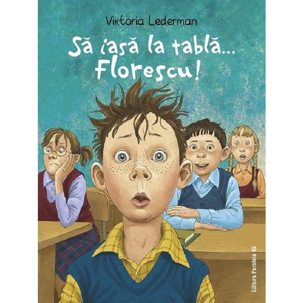 Sa Iasa La Tabla Florescu! - Viktoria Lederman, Editura Paralela 45 Sa Iasa La Tabla Florescu! - Viktoria Lederman, Editura Paralela 45