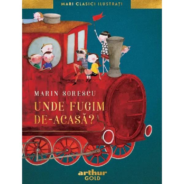 Unde Fugim De-acasa (Mari Clasici Ilustrati) - Marin Sorescu, Editura Grupul Editorial Art Unde Fugim De-acasa (Mari Clasici Ilustrati) - Marin Sorescu, Editura Grupul Editorial Art