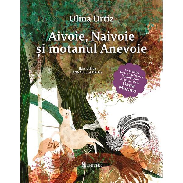Aivoie, Naivoie si motanul Anevoie - Olina Ortiz, Annabella Orosz, editura Univers Aivoie, Naivoie si motanul Anevoie - Olina Ortiz, Annabella Orosz, editura Univers