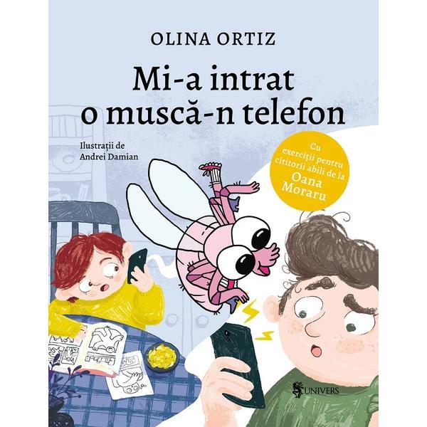 Mi-a intrat o musca-n telefon - Olina Ortiz, Andrei Damian, editura Univers Mi-a intrat o musca-n telefon - Olina Ortiz, Andrei Damian, editura Univers