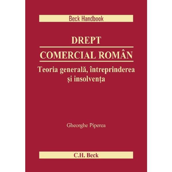 Drept comercial roman. Teoria generala, intreprinderea si insolventa - Gheorghe Piperea, editura C.h. Beck Drept comercial roman. Teoria generala, intreprinderea si insolventa - Gheorghe Piperea, editura C.h. Beck