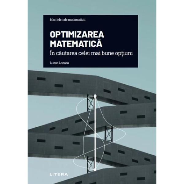 Mari idei ale matematicii. Optimizarea matematica - Lucas Lacasa, editura Litera Mari idei ale matematicii. Optimizarea matematica - Lucas Lacasa, editura Litera