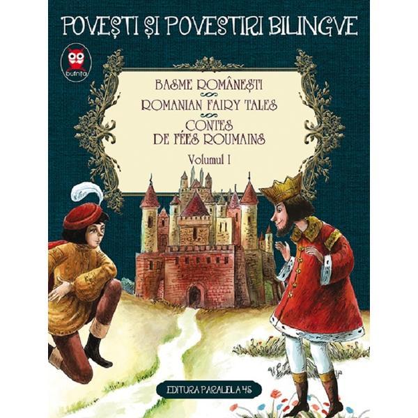 Basme Romanesti. Romanian Fairy Tales. Contes De Fees Roumains Vol.1 Ed.2, Editura Paralela 45 Basme Romanesti. Romanian Fairy Tales. Contes De Fees Roumains Vol.1 Ed.2, Editura Paralela 45