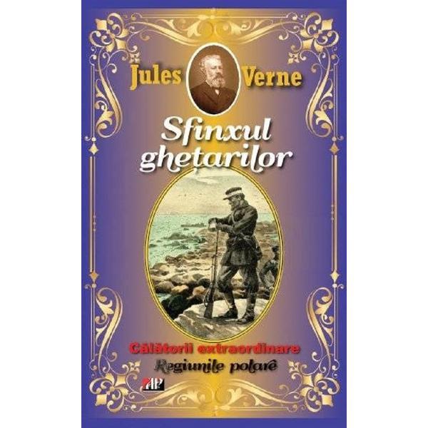 Sfinxul ghetarilor. Regiunile polare - Jules Verne, editura Aldo Press Sfinxul ghetarilor. Regiunile polare - Jules Verne, editura Aldo Press