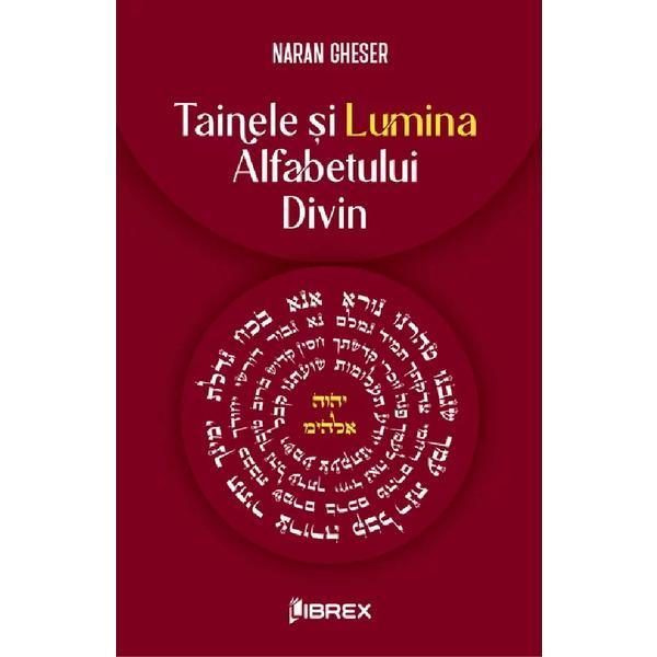 Tainele si Lumina Alfabetului Divin - Naran Gheser, editura Librex Tainele si Lumina Alfabetului Divin - Naran Gheser, editura Librex