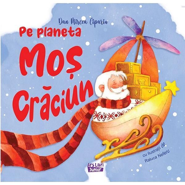 Pe planeta Mos Craciun - Dan Mircea Cipariu, Raluca Neferu, editura Ars Libri Pe planeta Mos Craciun - Dan Mircea Cipariu, Raluca Neferu, editura Ars Libri