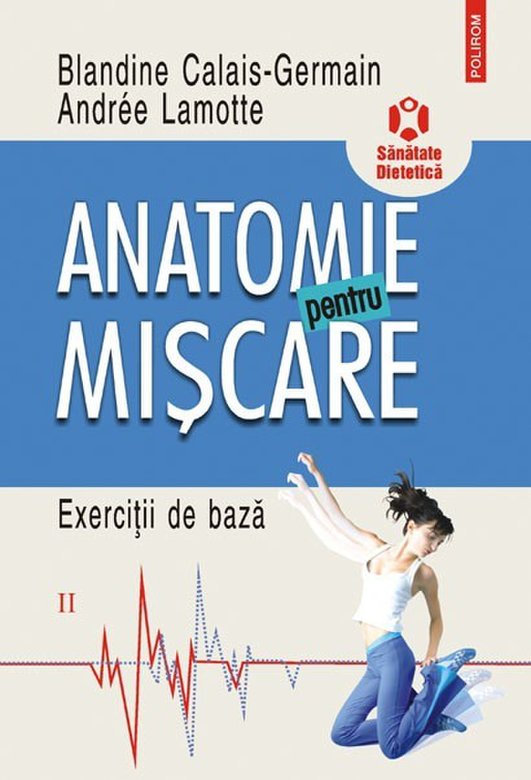 Anatomie pentru miscare. Vol. II | Blandine Calais-Germain, Andree Lamotte