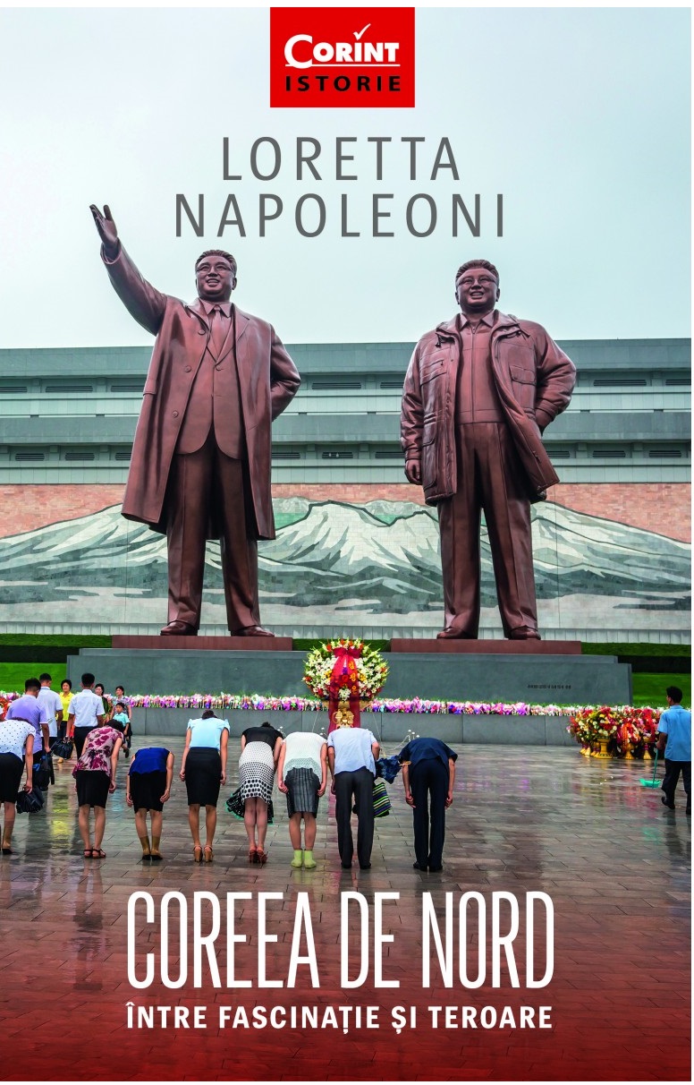 Coreea de Nord. Intre fascinatie si teroare | Loretta Napoleoni Coreea de Nord. Intre fascinatie si teroare | Loretta Napoleoni