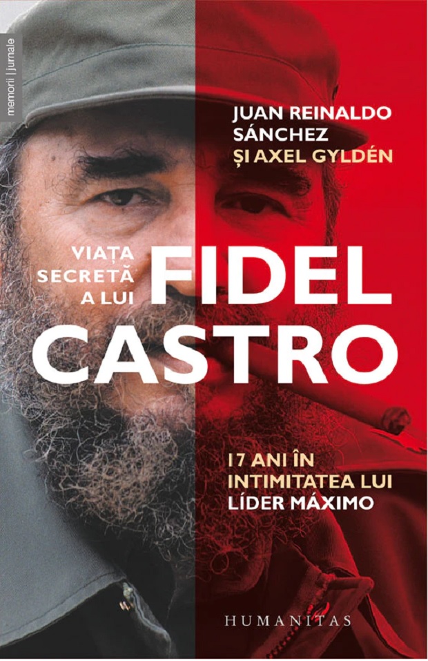 Viata secreta a lui Fidel Castro | Juan Reinaldo Sanchez, Axel Gylden Viata secreta a lui Fidel Castro | Juan Reinaldo Sanchez, Axel Gylden