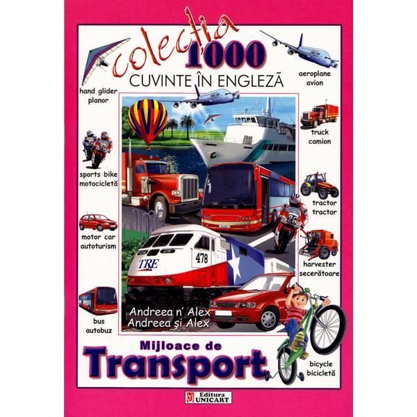 1000 de cuvinte in engleza - Mijloace de transport, editura Unicart 1000 de cuvinte in engleza - Mijloace de transport, editura Unicart