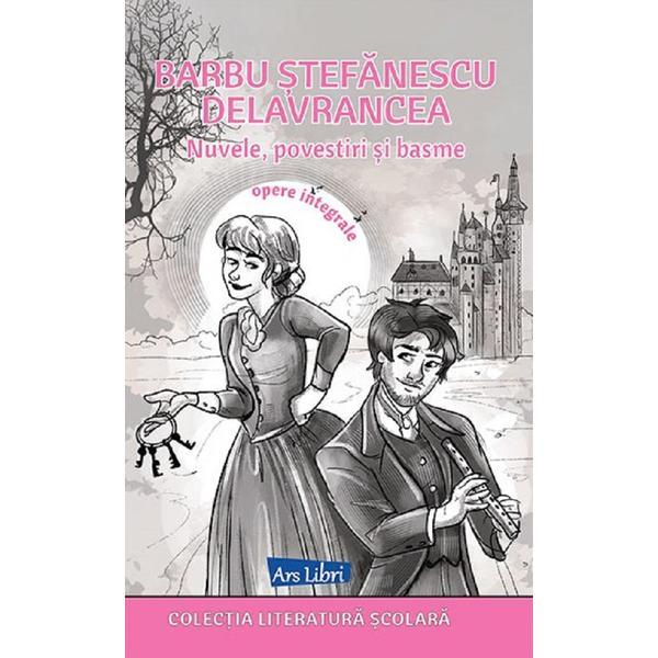 Nuvele, Povestiri si Basme - Barbu Stefanescu Delavrancea, Editura Ars Libri Nuvele, Povestiri si Basme - Barbu Stefanescu Delavrancea, Editura Ars Libri