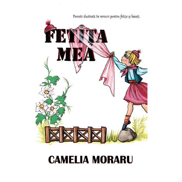 Fetita mea. Poveste ilustrata in versuri pentru fetite si baieti - Camelia Moraru, editura Ink Story Fetita mea. Poveste ilustrata in versuri pentru fetite si baieti - Camelia Moraru, editura Ink Story