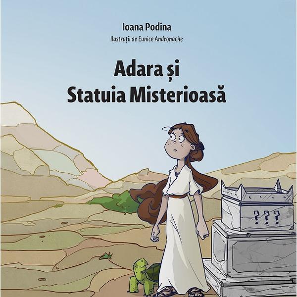 Adara si Statuia Misterioasa - Ioana Podina, editura Neos Publishing House Adara si Statuia Misterioasa - Ioana Podina, editura Neos Publishing House