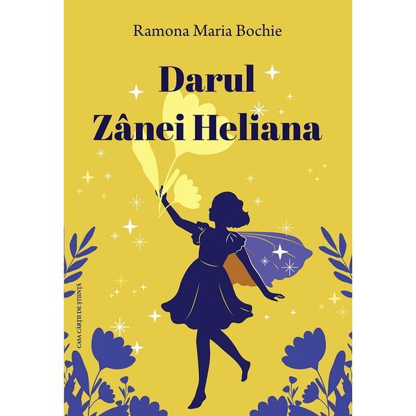Darul Zanei Heliana - Ramona Maria Bochie, editura Casa Cartii De Stiinta Darul Zanei Heliana - Ramona Maria Bochie, editura Casa Cartii De Stiinta