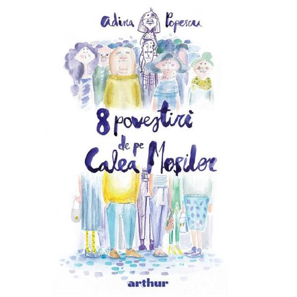 8 Povestiri de Pe Calea Mosilor - Adina Popescu, Editura Grupul Editorial Art 8 Povestiri de Pe Calea Mosilor - Adina Popescu, Editura Grupul Editorial Art