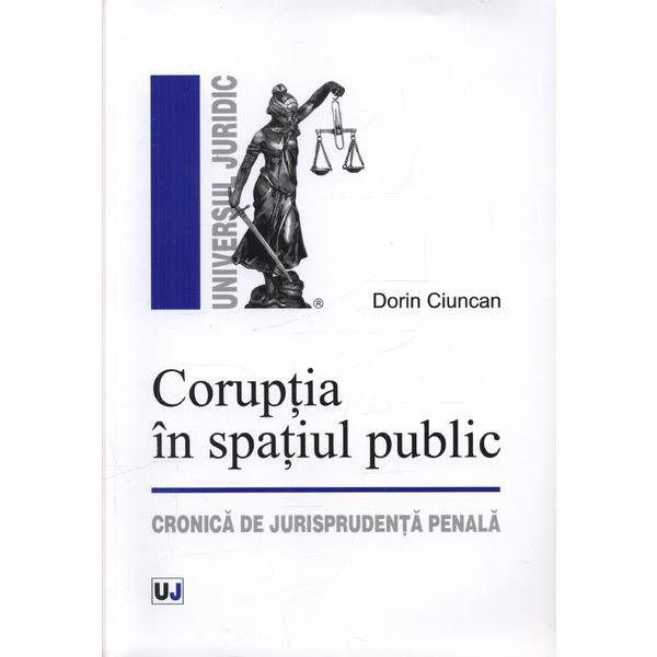 Coruptia in spatiul public - Dorin Ciuncan, editura Universul Juridic Coruptia in spatiul public - Dorin Ciuncan, editura Universul Juridic