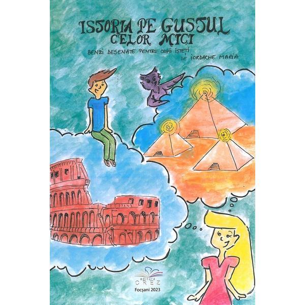 Istoria pe gustul celor mici. Benzi desenate pentru copii isteti - Maria Iordache, editura Crez Istoria pe gustul celor mici. Benzi desenate pentru copii isteti - Maria Iordache, editura Crez